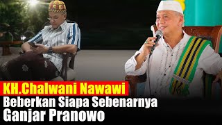 KH.Chalwani Nawawi Beberkan Siapa Sebenarnya Ganjar Pranowo..