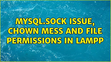 mysql.sock issue, chown mess and file permissions in LAMPP