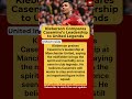 Kleberson Praises Casemiro’s Leadership at Manchester United