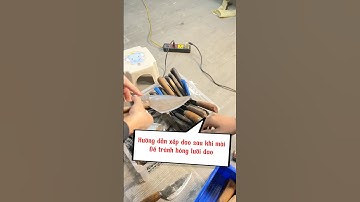 Hướng dẫn xếp dao sau khi mài để tránh hỏng lưỡi dao #daonhapkhauhuynghia #huongdanmaidao
