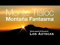 El Monte Tláloc y la Montaña Fantasma (Edición especial del documental "Los Aztecas")