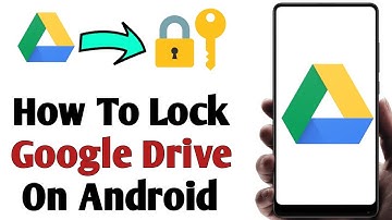 How To Lock Your Google Drive on Android