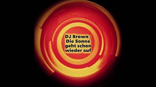 DJ Brown - Die Sonne geht schon wieder auf