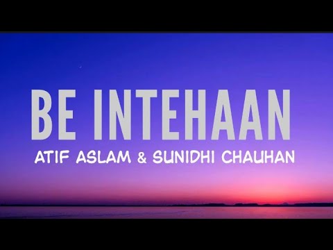 Be Intehaan (lyrics) - Atif Aslam & Sunidhi Chauhan | @7t7s.lyrics