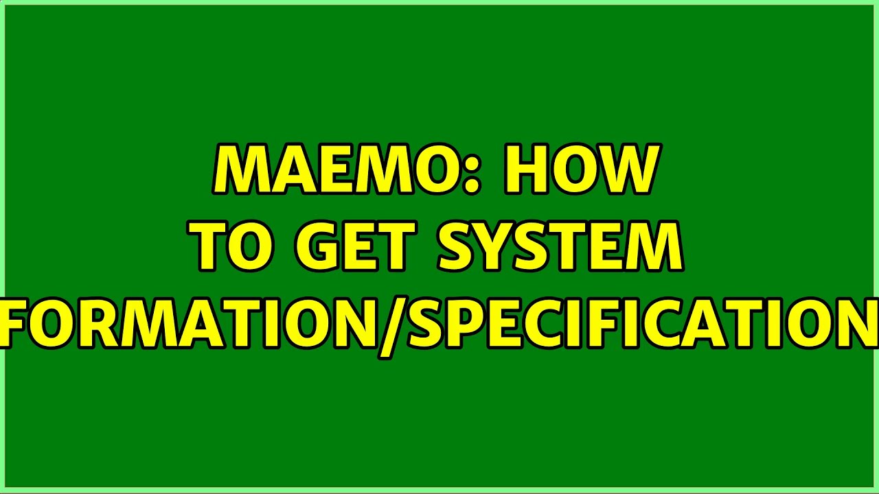 Maemo: how to get system information/specifications? (2 Solutions ...