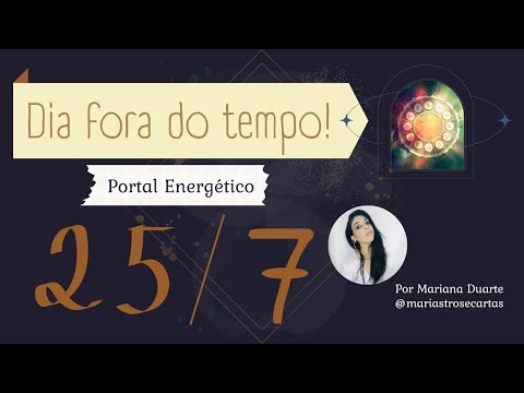 Portal do dia 25/7 - O dia fora do tempo #portalenergetico #portal #astrologia