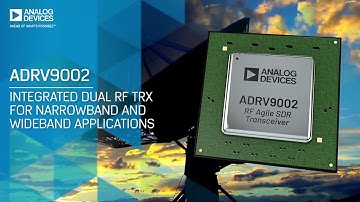 ADRV9002: Introduction the Industry’s first Narrowband to Wideband software defined radio (SDR)