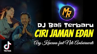 DJ Ciri Jaman Edan - Ary Kencana ft Neli Ambarawati [Video Lirik] | Dj Bali Terbaru
