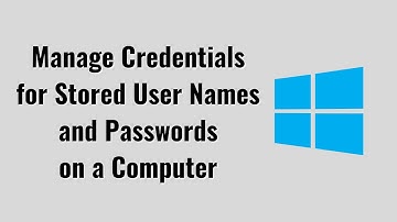 How to Manage Credentials for Stored User Names and Passwords on a Computer