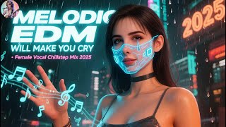 Melodic EDM Will Make You Cry 🎧 Female Vocal Chillstep Mix 2025 #gagamelody