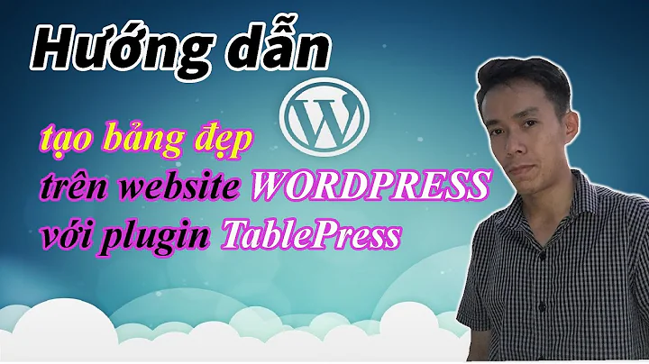 Hướng dẫn tạo BẢNG đẹp trên site Wordpress bằng plugin TablePress