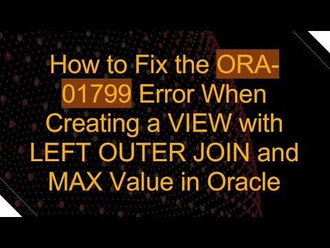 How to Fix the ORA-01799 Error When Creating a VIEW with LEFT OUTER JOIN and MAX Value in Oracle