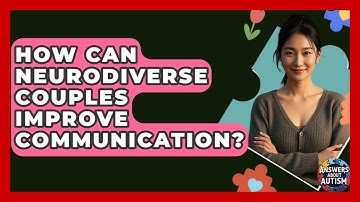 How Can Neurodiverse Couples Improve Communication? - Answers About Autism