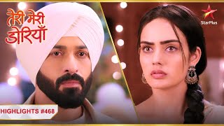 Sahiba Angad se kabhi nahi milna chahti! | Ep.468 | Highlights | Teri Meri Doriyaann | Mon-Sun | 7PM Wealth