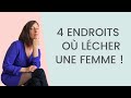 4 Endroits où LÉCHER une FEMME