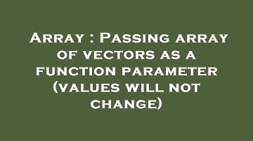 Array : Passing array of vectors as a function parameter (values will not change)