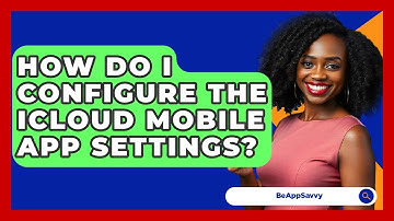 How Do I Configure The ICloud Mobile App Settings? - Be App Savvy
