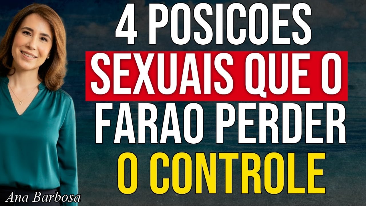 4 Posições que Farão um Homem PERDER o Controle
