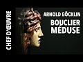 [Chef d’œuvre] Bouclier avec le visage de Méduse par Arnold Böcklin