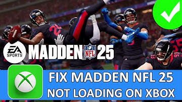 How To Fix Madden NFL 25 Stuck On Loading Screen or Not Loading on Xbox