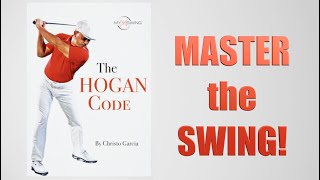 THE HOGAN CODE - Master the Swing!!!
