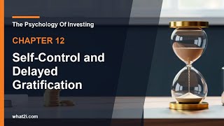 12 Self-Control and Delayed Gratification | The Psychology Of Investing