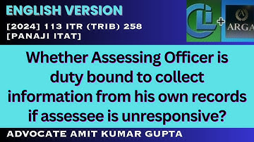 Whether A.O. is duty bound to collect information from his own records if assessee is unresponsive?