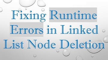 Fixing Runtime Errors in Linked List Node Deletion
