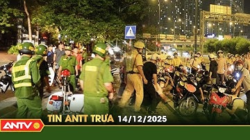 Tin tức an ninh trật tự nóng, thời sự Việt Nam mới nhất 24h trưa ngày 14/12 | ANTV
