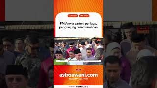 PM Anwar santuni peniaga, pengunjung bazar Ramadan