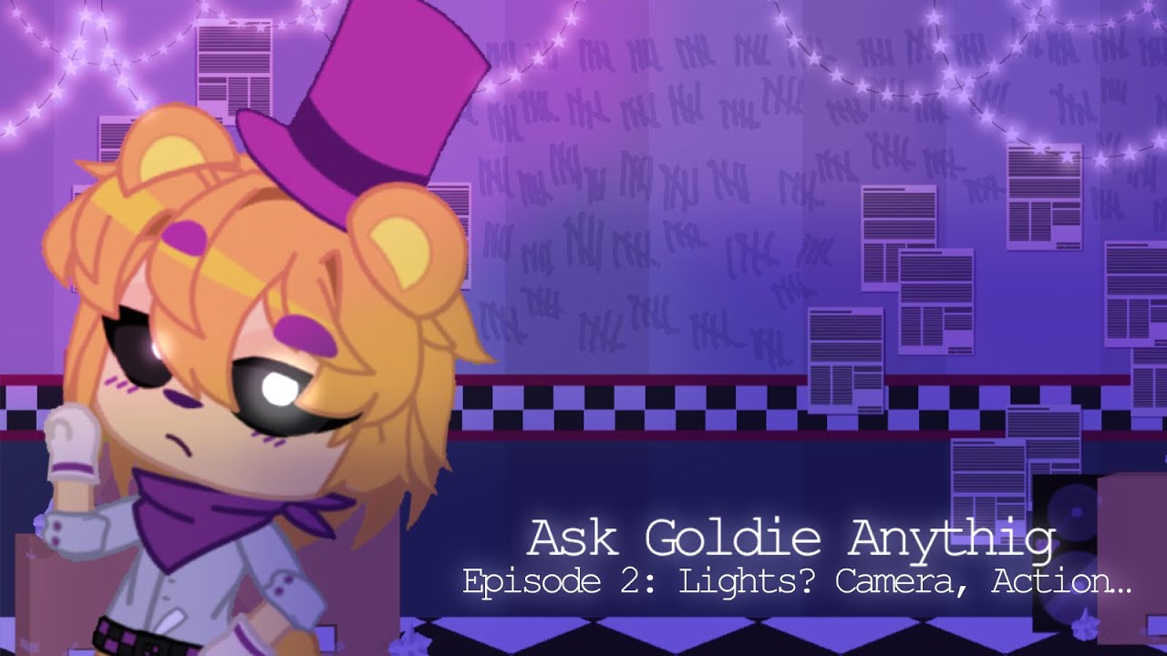 Ask Goldie Anything Ep.2 Lights? Camera, Action… Gacha (REBOOT VER