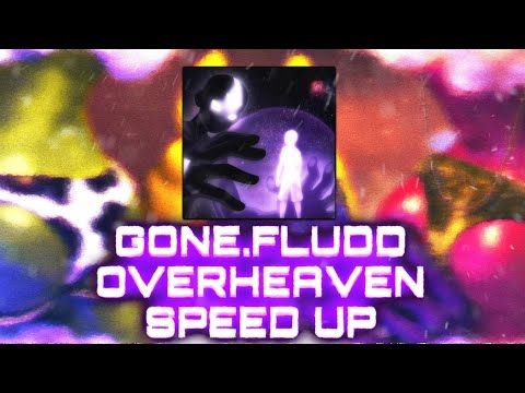GONE.Fludd — OVERHEAVEN (Speed Up)