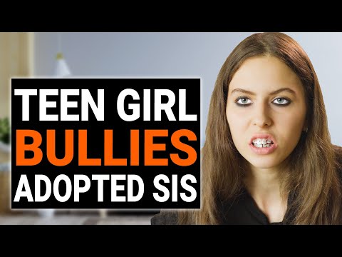 TEEN GIRL BULLIES ADOPTED SISTER  | @DramatizeMe
