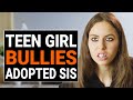 TEEN GIRL BULLIES ADOPTED SISTER  | @DramatizeMe