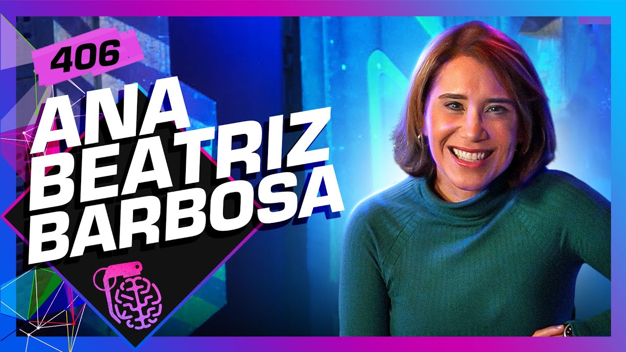 ANA BEATRIZ BARBOSA  – Inteligência Ltda. Podcast #406