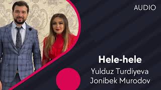 Yulduz Turdiyeva  va Jonibek Murodov - Hele-hele | Юлдуз ва Жонибек - Хеле-хеле (AUDIO)