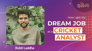 How I Got My Dream Job As A Cricket Analyst ft. Rohit Laddha | Success Story | Mad About Sports