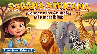 Aprende con Estrella   Sabana Africana y  Conoce a los Animales Más Increíbles