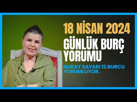 18 Nisan 12 Burç Yorumu - Koç Boğa İkizler Yengeç Aslan Başak Terazi Akrep Yay Oğlak Kova Balık