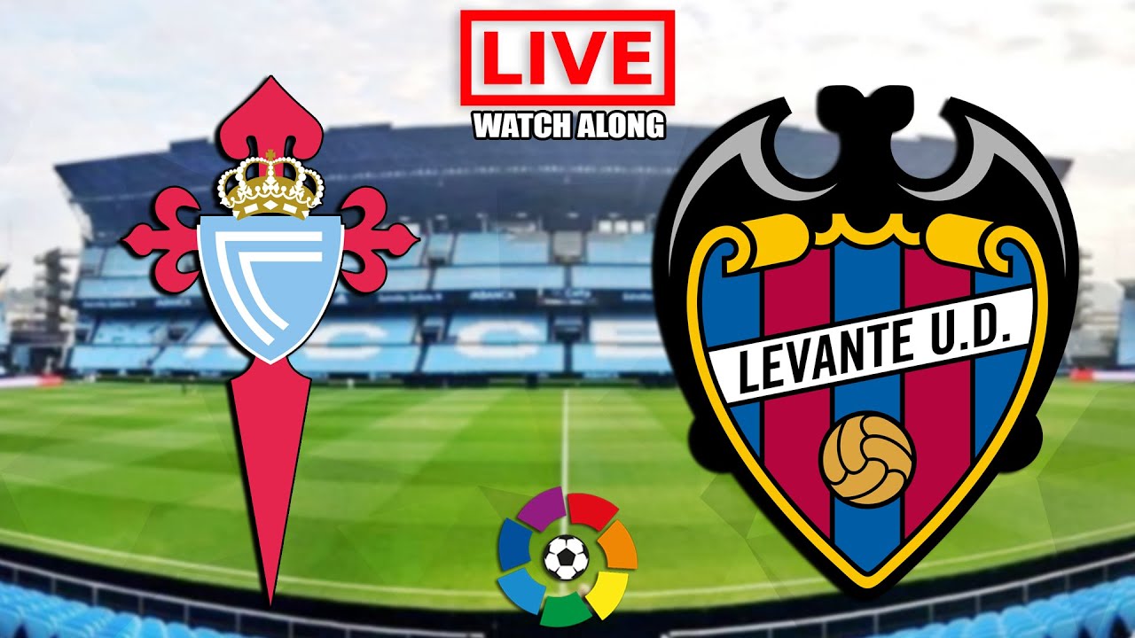 CELTA VIGO vs LEVANTE Live Streaming - La Liga - Live Football Watch Along  - YouTube