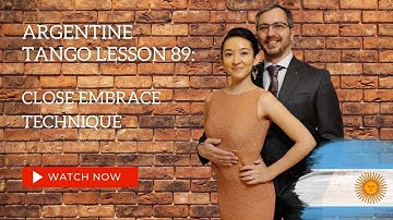 Argentine Tango Lesson 89:  Close Embrace Technique