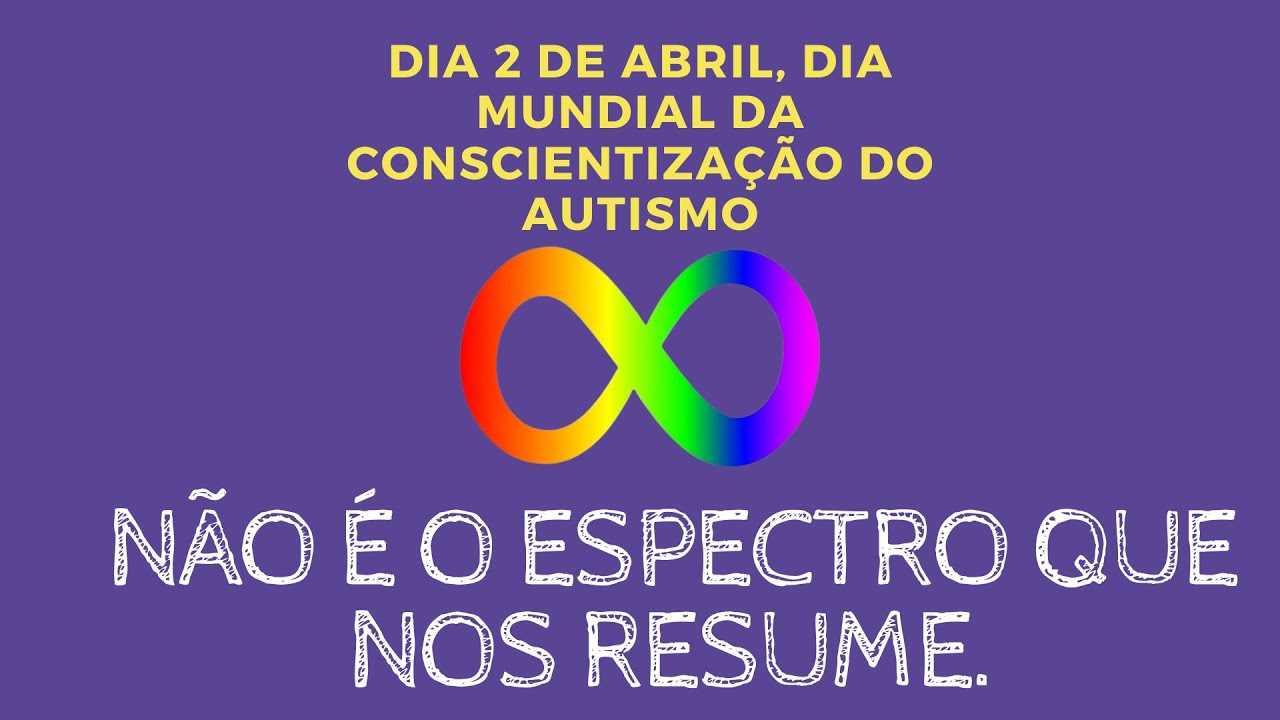 2 DE ABRIL - DIA MUNDIAL DA CONSCIENTIZAÇÃO DO AUTISMO