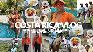 COSTA RICA VLOG | Keya's 30th Bday, Zipling, Horseback Riding + Hot Springs