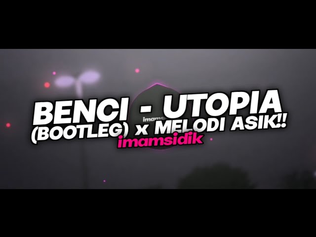 DJ BENCI - UTOPIA (BOOTLEG) X MELODI ASIK!! - IMAMSIDIK || SOUND VIRAL TIKTOK FULL BASS ENAKEUN 2024 class=