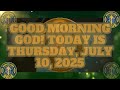 GOOD MORNING GOD TODAY IS THURSDAY JULY 10 2025 Deus God Dios Amor Love Fé Jesus Hope GOOD MORNING GOD TODAY IS THURSDAY JULY 10 2025 Deus God Dios Amor Love Fé Jesus Hope