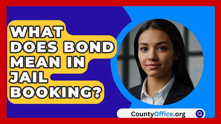 What Does Bond Mean In Jail Booking? - CountyOffice.org