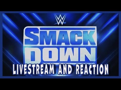 SMACKDOWN (LIVESTREAM AND REACTIONS)