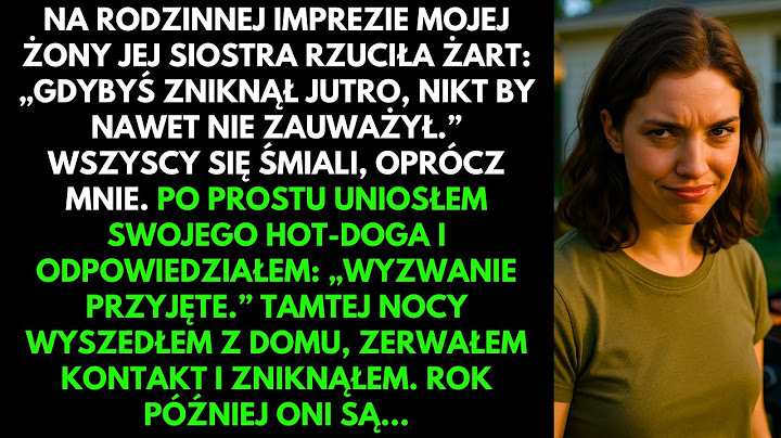 NA RODZINNEJ IMPREZIE SIÓSTRA MOJEJ ŻONY ŻARTOWAŁA: „GDYBYŚ ZNIKNĄŁ, NIKT BY NIE ZAUWAŻYŁ”