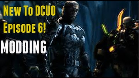 Need To Know Things When New DCUO EPISODE 6  what MODS are and How to make them!