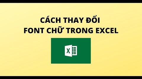 CÁCH THAY ĐỔI FONT CHỮ TRONG EXCEL